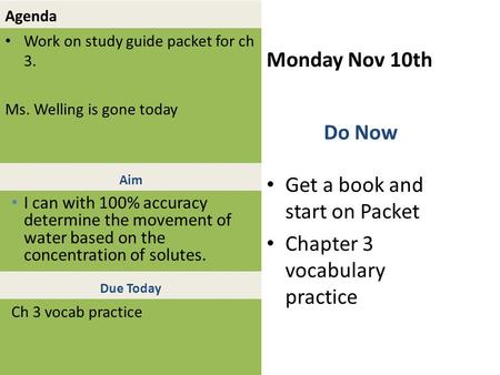 Agenda Work on study guide packet for ch 3. Ms. Welling is gone today Monday Nov 10th Get a book and start on Packet Chapter 3 vocabulary practice Aim.