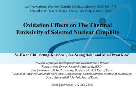 14 th International Nuclear Graphite Specialist Meeting (INGSM ̵ 14 ) September 16-18, 2013, Hilton Seattle, Washington State, USA Oxidation Effects on.