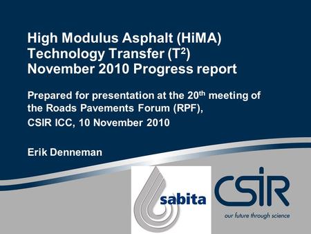 High Modulus Asphalt (HiMA) Technology Transfer (T 2 ) November 2010 Progress report Prepared for presentation at the 20 th meeting of the Roads Pavements.