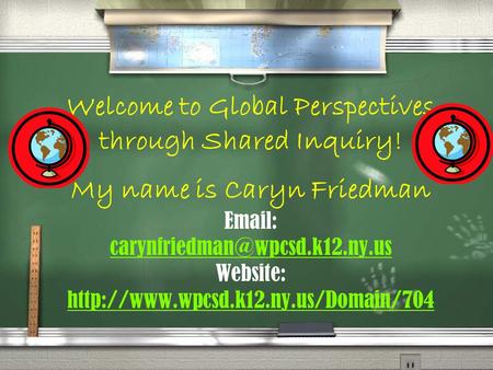 Welcome to Global Perspectives through Shared Inquiry! My name is Caryn Friedman   Website: