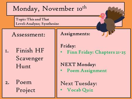 Monday, November 10 th Assessment: 1.Finish HF Scavenger Hunt 2.Poem Project Assignments: Friday: Finn Friday: Chapters 21-25 NEXT Monday: Poem Assignment.