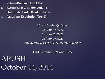 1. Return/Review Unit 2 Test 2. Return Unit 2 Binder Quiz #3 3. Distribute Unit 3 Binder Sheets 4. American Revolution Top 10 Unit 3 Binder Quizzes: Column.