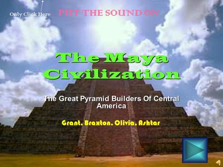 The Maya Civilization The Great Pyramid Builders Of Central America Grant, Braxton, Olivia, Ashtar Only Click Here PUT THE SOUND ON.