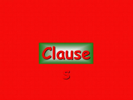 Clause s. As you know, a clause is…. Group of words with a subject & verbGroup of words with a subject & verb May or may not be a complete sentenceMay.