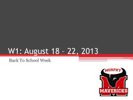 W1: August 18 – 22, 2013 Back To School Week. Ms. Cryder Periods: 6 & 7.