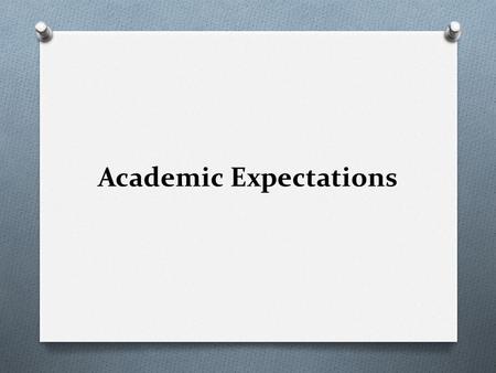 Academic Expectations. Classwork and Homework O Complete all assignments to the best of your ability! O Homework must be written in your student handbook.