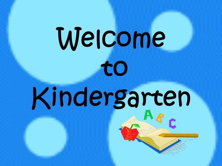 Welcome to Kindergarten. Kindergarten is Serious! This is the foundation of your child’s education. In order for your child to be successful this year,