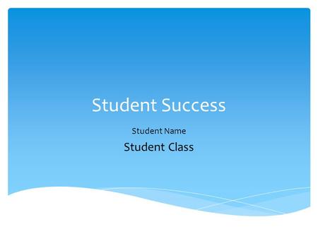 Student Success Student Name Student Class.  Attend Class  Be Organized  Read Your Textbook  Use Available Services Tips for College Success.