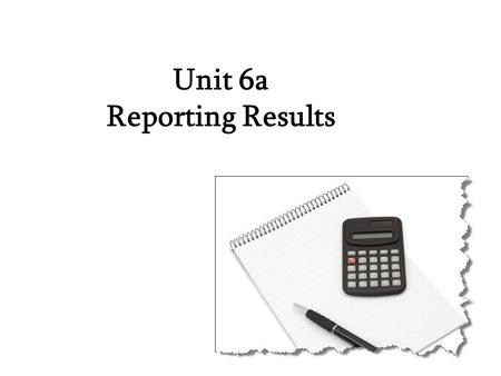 Unit 6a Reporting Results. What information is used to measure the performance of a company? Where can you find this information? –Profit: 利润、收益 –Turnover: