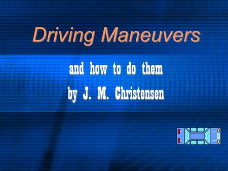 Driving Maneuvers and how to do them by J. M. Christensen and how to do them by J. M. Christensen.