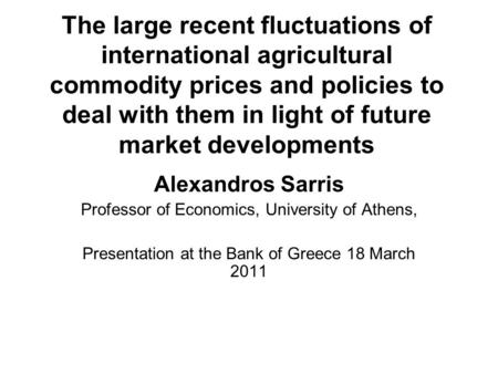 The large recent fluctuations of international agricultural commodity prices and policies to deal with them in light of future market developments Alexandros.