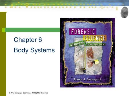 Chapter 6 Body Systems © 2012 Cengage Learning. All Rights Reserved.