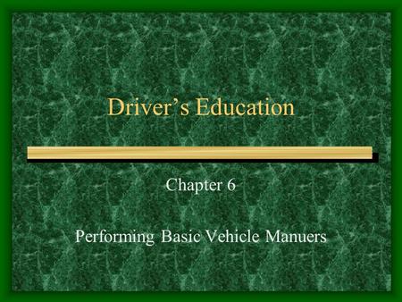 Chapter 6 Performing Basic Vehicle Manuers