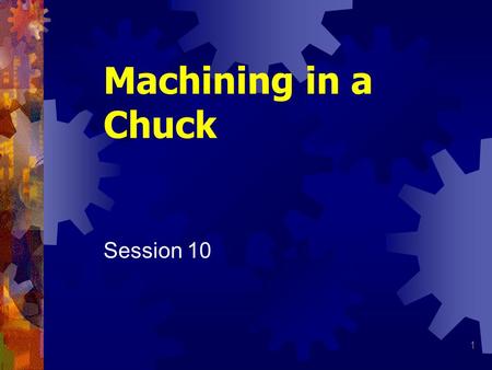 Machining in a Chuck Session 10.