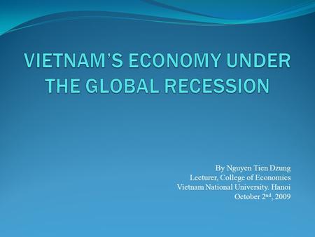 By Nguyen Tien Dzung Lecturer, College of Economics Vietnam National University. Hanoi October 2 nd, 2009.