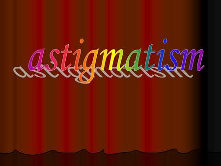 Astigmatism.