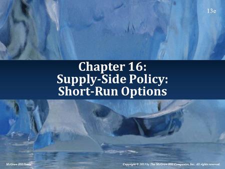 Chapter 16: Supply-Side Policy: Short-Run Options McGraw-Hill/Irwin Copyright © 2013 by The McGraw-Hill Companies, Inc. All rights reserved. 13e.