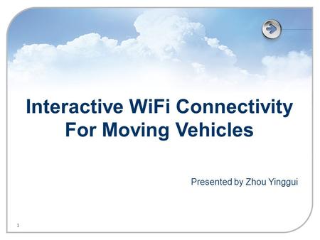 1 Interactive WiFi Connectivity For Moving Vehicles Presented by Zhou Yinggui.
