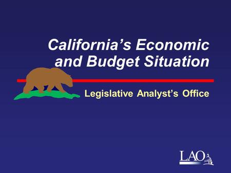 LAO California’s Economic and Budget Situation Legislative Analyst’s Office.