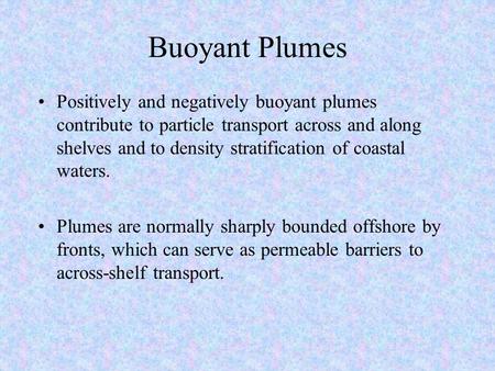 Buoyant Plumes Positively and negatively buoyant plumes contribute to particle transport across and along shelves and to density stratification of coastal.