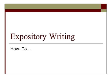 Expository Writing How- To…. What is expository writing?  Expository writing- writing that describes how to do something.  Examples: recipes, directions.