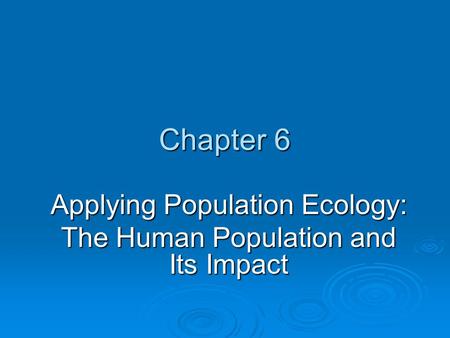 Applying Population Ecology: The Human Population and Its Impact