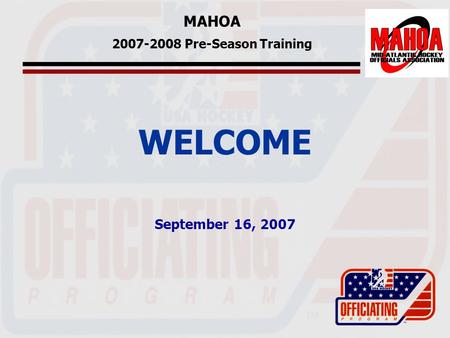 MAHOA 2007-2008 Pre-Season Training WELCOME September 16, 2007.