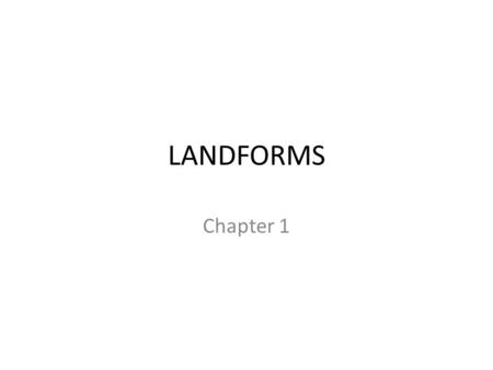 LANDFORMS Chapter 1.
