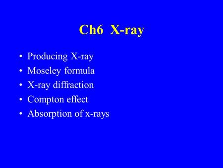 Ch6 X-ray Producing X-ray Moseley formula X-ray diffraction