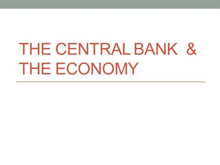 THE CENTRAL BANK & THE ECONOMY. Monetary Transmission Mechanism Interbank Interest Rate Money Market Rates Forex Rates Economy Stock Prices LT Interest.