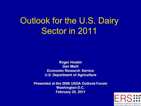 Outlook for the U.S. Dairy Sector in 2011 Roger Hoskin Dan Marti Economic Research Service U.S. Department of Agriculture Presented at the 2009 USDA Outlook.