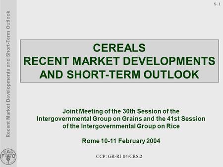 Recent Market Developments and Short-Term Outlook S. 1 Joint Meeting of the 30th Session of the Intergovernmental Group on Grains and the 41st Session.