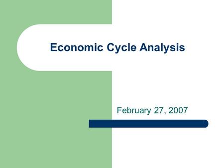 Economic Cycle Analysis February 27, 2007. The Economy A panel of 60 economists who participated in the WSJ's latest semiannual economic forecasting survey.