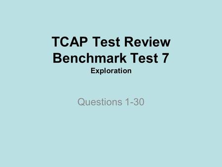TCAP Test Review Benchmark Test 7 Exploration Questions 1-30.