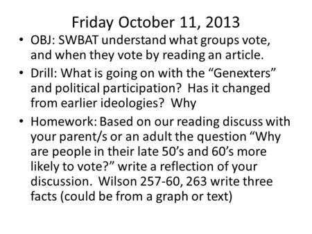 Friday October 11, 2013 OBJ: SWBAT understand what groups vote, and when they vote by reading an article. Drill: What is going on with the “Genexters”