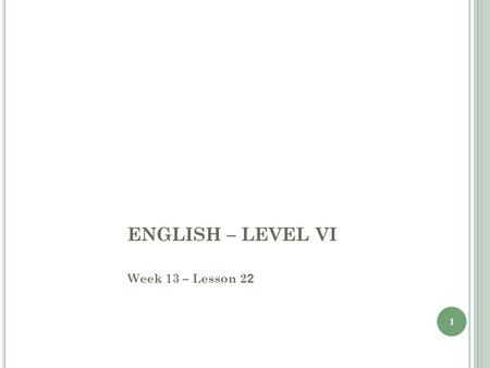 1 ENGLISH – LEVEL VI Week 13 – Lesson 2 2 1. 2 Prepositions Fill in the gaps with correct prepositions if necessary: The chart shows fluctuations in the.
