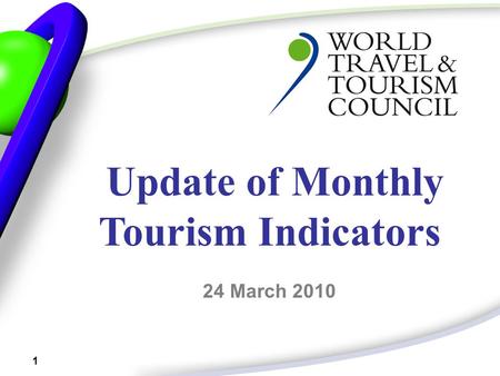 1 Update of Monthly Tourism Indicators 24 March 2010.