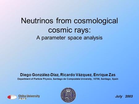 Neutrinos from cosmological cosmic rays: A parameter space analysis Diego González-Díaz, Ricardo Vázquez, Enrique Zas Department of Particle Physics, Santiago.