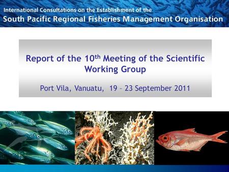 Report of the 10 th Meeting of the Scientific Working Group Port Vila, Vanuatu, 19 – 23 September 2011.