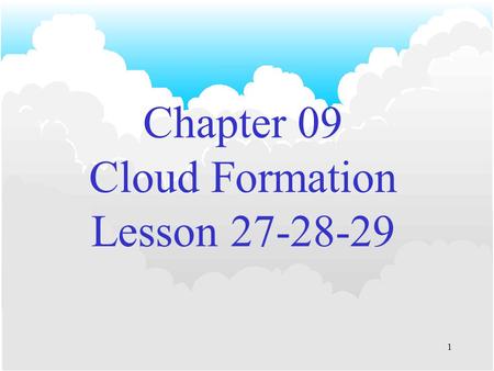 1 Chapter 09 Cloud Formation Lesson 27-28-29 2 Cloud Hazards The principal causes of concern are the following: –Visibility reduction –Turbulence –Airframe.