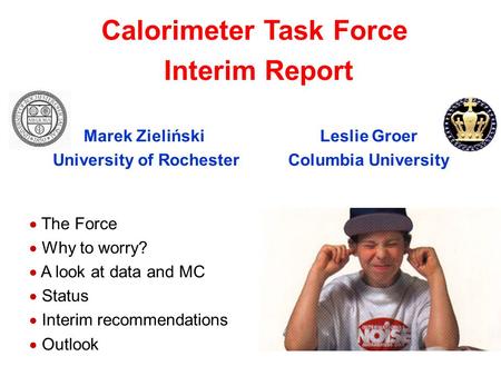 Marek Zieliński University of Rochester Calorimeter Task Force Interim Report  The Force  Why to worry?  A look at data and MC  Status  Interim recommendations.