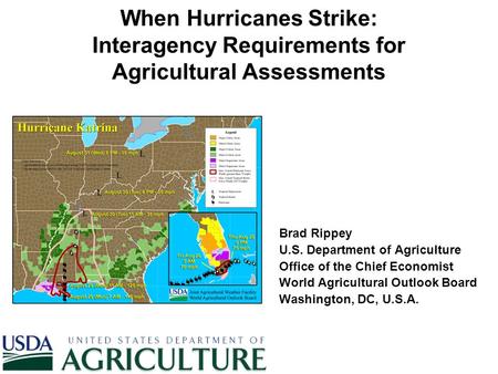 When Hurricanes Strike: Interagency Requirements for Agricultural Assessments Brad Rippey U.S. Department of Agriculture Office of the Chief Economist.