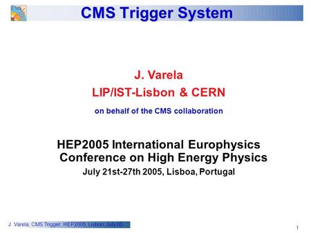 CMS Trigger System J. Varela LIP/IST-Lisbon & CERN