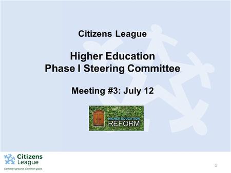 1 Citizens League Higher Education Phase I Steering Committee Meeting #3: July 12.