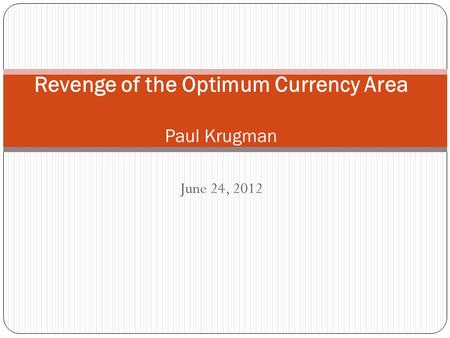 June 24, 2012 Revenge of the Optimum Currency Area Paul Krugman.