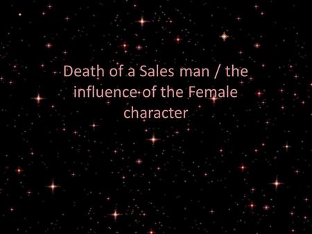 Death of a Sales man / the influence of the Female character.