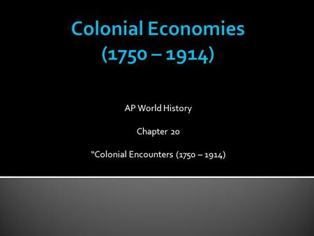 Colonial Economies (1750 – 1914)