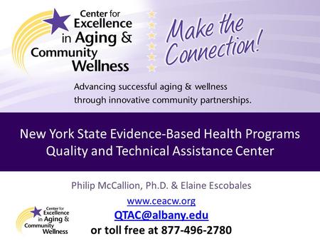 Philip McCallion, Ph.D. & Elaine Escobales  or toll free at 877-496-2780 New York State Evidence-Based Health Programs Quality.