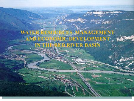 WATER RESOURCES MANAGEMENT AND ECONOMIC DEVELOPMENT IN THE RED RIVER BASIN.
