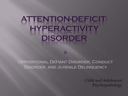 Child and Adolescent Psychopathology & Oppositional Defiant Disorder, Conduct Disorder, and Juvenile Delinquency.